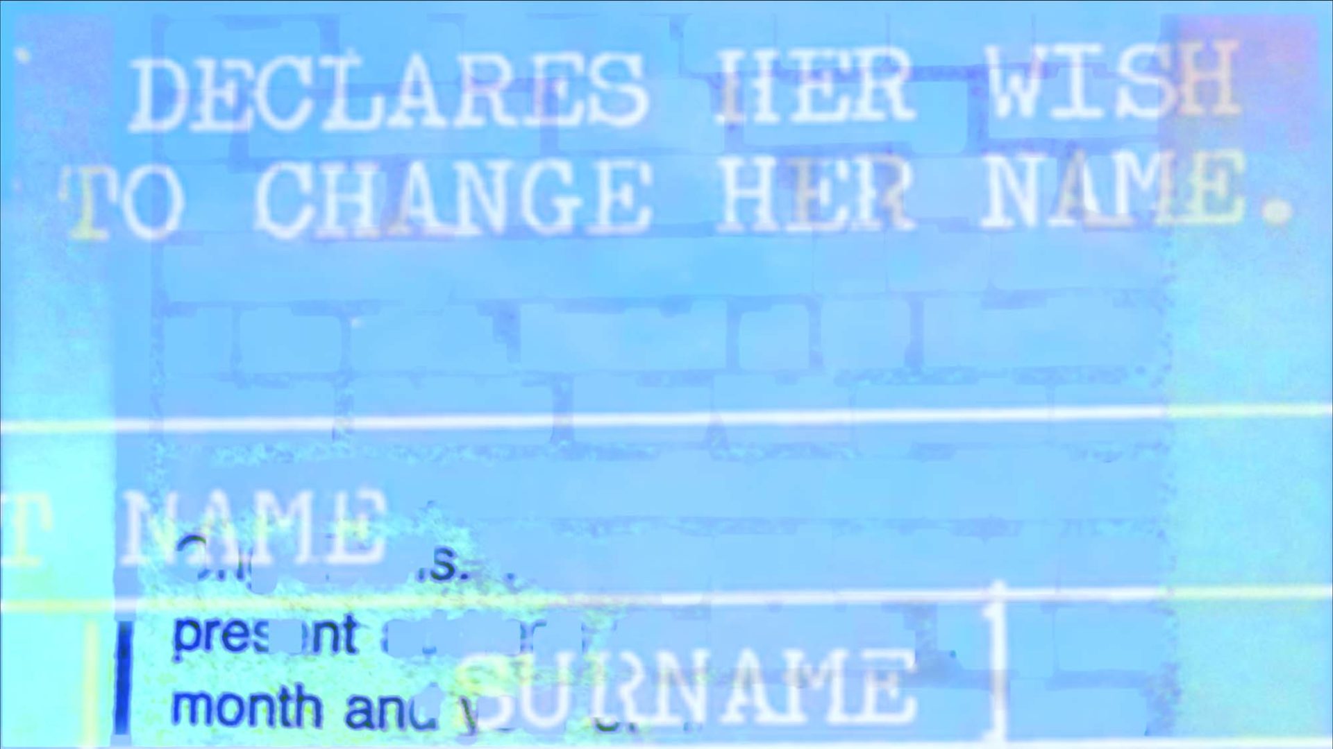 A still from Identity Karma by Olivia Ong Evans. A bright blue and turquoise video still. There are multilayered legal documents and forms that are abstracted and blurry, with only some words visible. The legible text includes “Declares her wish to change her name,” “Name,” and “Surname.”